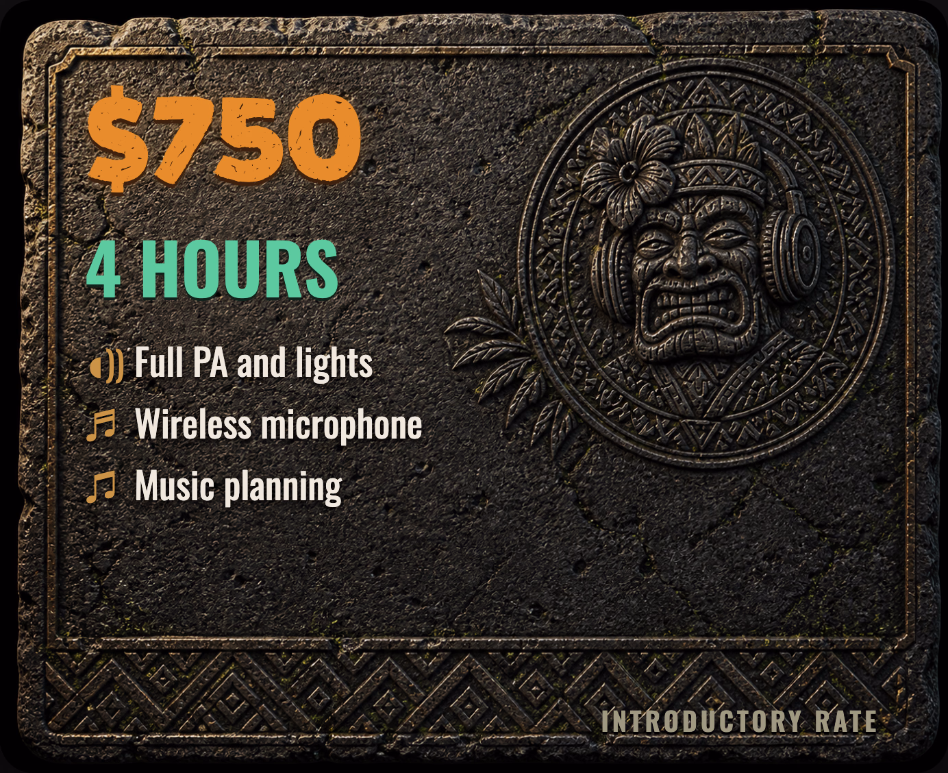 $750 introductory rate for 4 hours, including full PA and lights, wireless microphone, and music planning
